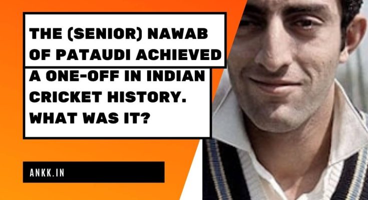 The (Senior) Nawab Of Pataudi Achieved A One-Off In Indian Cricket History. What Was It?