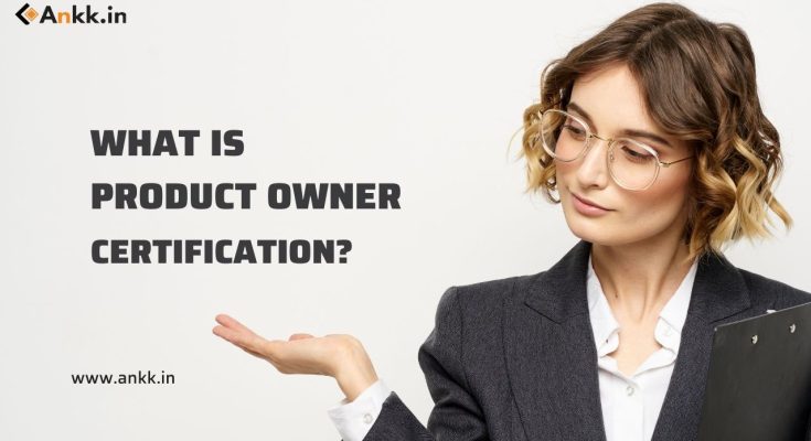 What Product Owner Certification Is and Some of the Best Ones In 2022