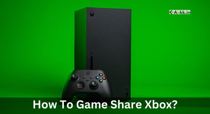 How To Game Share Xbox